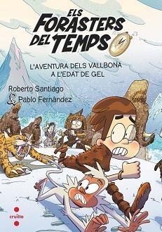 ELS FORASTERS DEL TEMPS-16.L'AVENTURA DELS VALLBONA A L'EDAT DE GEL | 9788466156387 | SANTIAGO, ROBERTO/FERNÁNDEZ VÁZQUEZ, PABLO | Libreria Geli - Librería Online de Girona - Comprar libros en catalán y castellano