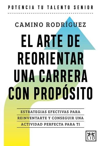 EL ARTE DE REORIENTAR UNA CARRERA CON PROPÓSITO | 9788410221185 | CAMINO RODRÍGUEZ GONZÁLEZ | Libreria Geli - Librería Online de Girona - Comprar libros en catalán y castellano