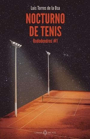 NOCTURNO DE TENIS.RODODENDROS-1 | 9788419119568 | TORRES DE LA OSA,LUIS | Llibreria Geli - Llibreria Online de Girona - Comprar llibres en català i castellà
