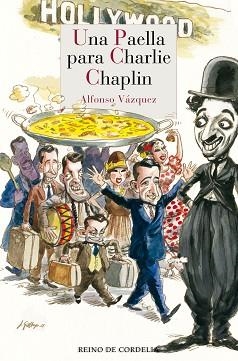 UNA PAELLA PARA CHARLIE CHAPLIN | 9788419124029 | VÁZQUEZ, ALFONSO | Libreria Geli - Librería Online de Girona - Comprar libros en catalán y castellano