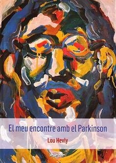 EL MEU ENCONTRE AMB EL PARKINSON | 9788410087002 | HEVLY, LOU | Libreria Geli - Librería Online de Girona - Comprar libros en catalán y castellano