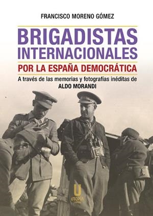 BRIGADISTAS INTERNACIONALES POR LA ESPAÑA DEMOCRATICA | 9788412787290 | MORENO GOMEZ,FRANCISCO | Libreria Geli - Librería Online de Girona - Comprar libros en catalán y castellano
