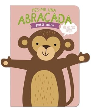 FES-ME UNA ABRAÇADA PETIT MICO | 9788412791471 | LOUWERS, TANJA/DE BEER, ESTHER | Libreria Geli - Librería Online de Girona - Comprar libros en catalán y castellano