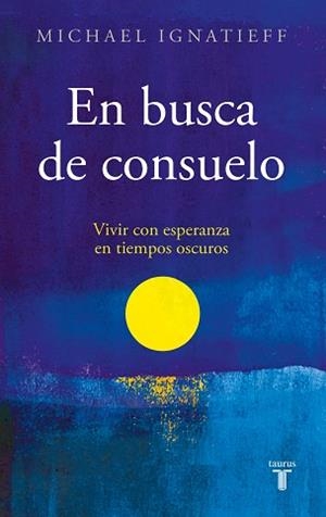 EN BUSCA DE CONSUELO | 9788430625840 | IGNATIEFF, MICHAEL | Libreria Geli - Librería Online de Girona - Comprar libros en catalán y castellano
