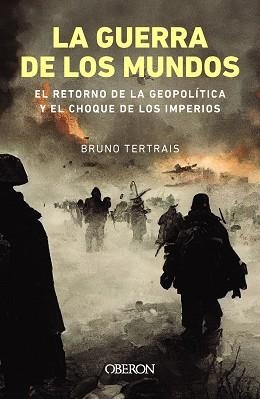 LA GUERRA DE LOS MUNDOS. EL RETORNO DE LA GEOPOLÍTICA Y EL CHOQUE DE IMPERIOS | 9788441550087 | TERTRAIS, BRUNO | Libreria Geli - Librería Online de Girona - Comprar libros en catalán y castellano