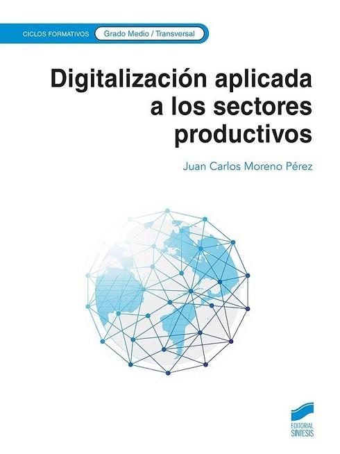 DIGITALIZACIO´N APLICADA A LOS SECTORES PRODUCTIVOS (GRADO MEDIO) | 9788413573533 | MORENO PÉREZ, JUAN CARLOS | Libreria Geli - Librería Online de Girona - Comprar libros en catalán y castellano