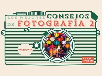 LOS MEJORES CONSEJOS DE FOTOGRAFÍA-2 | 9788408265351 | I'ANSON, RICHARD | Libreria Geli - Librería Online de Girona - Comprar libros en catalán y castellano