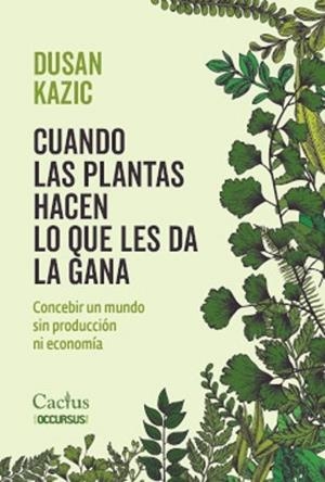 CUANDO LAS PLANTAS HACEN LO QUE LES DA LA GANA | 9789873831874 | KAZIC,DUSAN | Libreria Geli - Librería Online de Girona - Comprar libros en catalán y castellano
