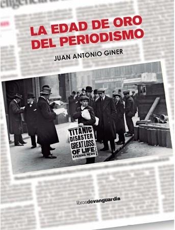 LA EDAD DE ORO DEL PERIODISMO | 9788418604416 | GINER, JUAN ANTONIO | Libreria Geli - Librería Online de Girona - Comprar libros en catalán y castellano
