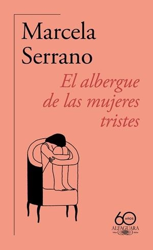 EL ALBERGUE DE LAS MUJERES TRISTES (60.º ANIVERSARIO DE ALFAGUARA) | 9788420478890 | SERRANO, MARCELA | Llibreria Geli - Llibreria Online de Girona - Comprar llibres en català i castellà