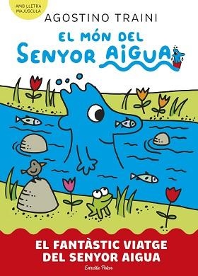 EL MÓN DEL SENYOR AIGUA-1.EL FANTÀSTIC VIATGE DEL SENYOR AIGUA | 9788413899046 | TRAINI, AGOSTINO | Libreria Geli - Librería Online de Girona - Comprar libros en catalán y castellano