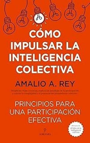 CÓMO IMPULSAR LA INTELIGENCIA COLECTIVA | 9788410523791 | REY,AMALIO A. | Libreria Geli - Librería Online de Girona - Comprar libros en catalán y castellano
