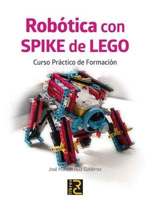 ROBÓTICA CON SPIKE DE LEGO. CURSO PRÁCTICO DE FORMACIÓN | 9788412782509 | RUIZ GUTIERREZ,JOSÉ MANUEL | Libreria Geli - Librería Online de Girona - Comprar libros en catalán y castellano