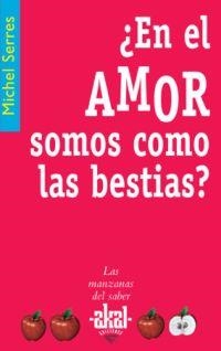 EN EL AMOR SOMOS COMO BESTIAS ? | 9788446020974 | SERRES,MICHEL | Libreria Geli - Librería Online de Girona - Comprar libros en catalán y castellano