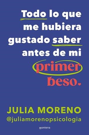 TODO LO QUE ME HUBIERA GUSTADO SABER ANTES DE MI PRIMER BESO | 9788419848079 | MORENO, JULIA | Libreria Geli - Librería Online de Girona - Comprar libros en catalán y castellano