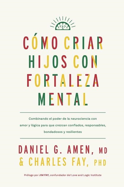 CÓMO CRIAR HIJOS CON FORTALEZA MENTAL | 9788410121171 | AMEN, DANIEL G./FAY, CHARLES | Libreria Geli - Librería Online de Girona - Comprar libros en catalán y castellano