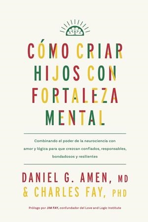 CÓMO CRIAR HIJOS CON FORTALEZA MENTAL | 9788410121171 | AMEN, DANIEL G./FAY, CHARLES | Libreria Geli - Librería Online de Girona - Comprar libros en catalán y castellano