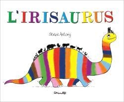 L'IRISAURUS | 9788484706762 | ANTONY, ESTEVE | Libreria Geli - Librería Online de Girona - Comprar libros en catalán y castellano