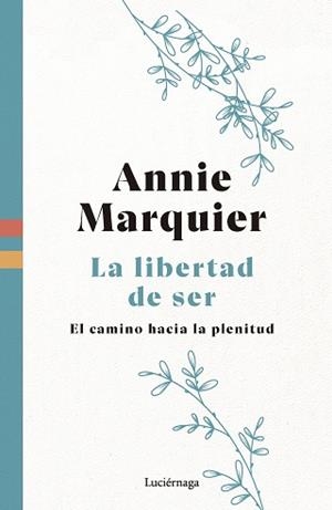 LA LIBERTAD DE SER (NUEVA EDICIÓN) | 9788419996541 | MARQUIER, ANNIE | Libreria Geli - Librería Online de Girona - Comprar libros en catalán y castellano