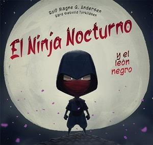 EL NINJA NOCTURNO Y EL LEÓN NEGRO | 9788491457534 | G. ANDERSEN, ROLF MAGNE | Libreria Geli - Librería Online de Girona - Comprar libros en catalán y castellano