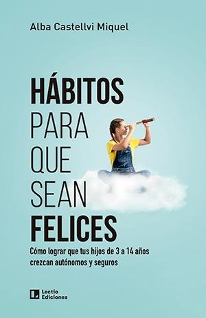 HÁBITOS PARA QUE SEAN FELICES | 9788418735714 | CASTELLVI MIQUEL, ALBA | Libreria Geli - Librería Online de Girona - Comprar libros en catalán y castellano