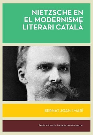 NIETZSCHE EN EL MODERNISME LITERARI CATALÀ | 9788491913313 | JOAN I MARÍ, BERNAT | Libreria Geli - Librería Online de Girona - Comprar libros en catalán y castellano