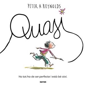 QUASI.NO TOT HA DE SER PERFECTE, I ESTÀ BÉ AIXÍ. | 9788427243965 | REYNOLDS, PETER H. | Libreria Geli - Librería Online de Girona - Comprar libros en catalán y castellano
