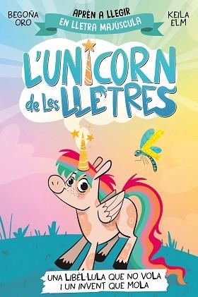 L'UNICORN DE LES LLETRES-1.UNA LIBÈL·LULA QUE NO VOLA I UN INVENT QUE MOLA | 9788448868970 | ORO, BEGOÑA | Libreria Geli - Librería Online de Girona - Comprar libros en catalán y castellano