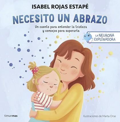 LA NEURONA EXPLORADORA. NECESITO UN ABRAZO | 9788408292517 | ROJAS ESTAPÉ, ISABEL | Libreria Geli - Librería Online de Girona - Comprar libros en catalán y castellano