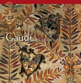 GAUDI A LA CATEDRAL DE MALLORCA | 9788484781462 | LLABRES I MARTORELL, PERE-JOAN | Llibreria Geli - Llibreria Online de Girona - Comprar llibres en català i castellà