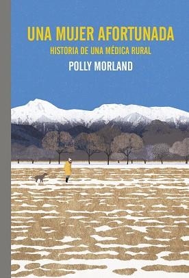 UNA MUJER AFORTUNADA. HISTORIA DE UNA MÉDICA RURAL | 9788419158772 | MORLAND, POLLY | Libreria Geli - Librería Online de Girona - Comprar libros en catalán y castellano
