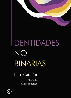 IDENTIDADES NO BINARIAS | 9788419728623 | CATALAN,PATRI | Llibreria Geli - Llibreria Online de Girona - Comprar llibres en català i castellà