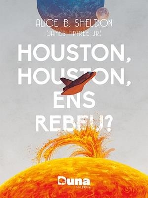 HOUSTON,HOUSTON ENS REBEU? | 9788412838558 | B. SHELDON, ALICE | Libreria Geli - Librería Online de Girona - Comprar libros en catalán y castellano