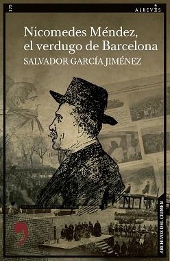 NICOMEDES MÉNDEZ EL VERDUGO DE BARCELONA | 9788419615480 | GARCÍA JIMÉNEZ, SALVADOR | Libreria Geli - Librería Online de Girona - Comprar libros en catalán y castellano