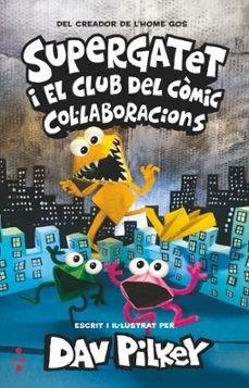 SUPERGATET I EL CLUB DEL CÒMIC-4.COL·LABORACIONS | 9788466154253 | PILKEY, DAV | Libreria Geli - Librería Online de Girona - Comprar libros en catalán y castellano