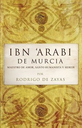 IBN'ARABI DE MURCIA.MAESTRO DE AMOR,SANTO HUMANISTA Y HEREJE | 9788496710481 | DE ZAYAS,RODRIGO | Libreria Geli - Librería Online de Girona - Comprar libros en catalán y castellano