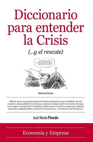 DICCIONARIO PARA ENTENDER LA CRISIS (...Y EL RESCATE) | 9788415338888 | PINEDO,JOSÉ MARÍA | Llibreria Geli - Llibreria Online de Girona - Comprar llibres en català i castellà