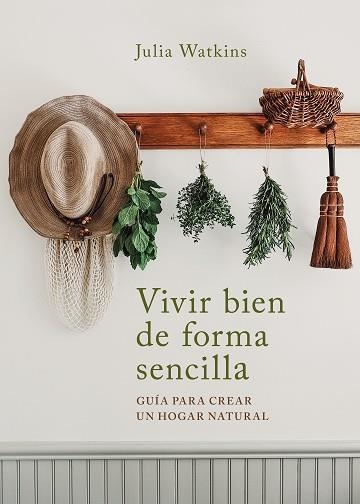 VIVIR BIEN DE FORMA SENCILLA | 9788403522695 | WATKINS, JULIA | Libreria Geli - Librería Online de Girona - Comprar libros en catalán y castellano