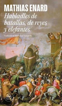 HABLADLES DE BATALLAS, DE REYES Y ELEFANTES | 9788439745259 | ENARD, MATHIAS | Libreria Geli - Librería Online de Girona - Comprar libros en catalán y castellano