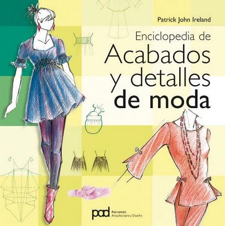 ENCICLOPEDIA DE ACABADOS Y DETALLES DE MODA | 9788434234499 | JOHN,PATRICK | Libreria Geli - Librería Online de Girona - Comprar libros en catalán y castellano
