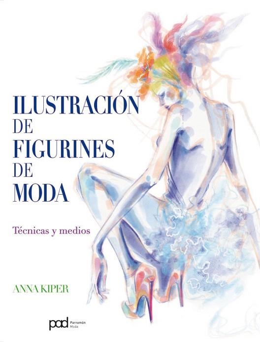 ILUSTRACION DE FIGURINES DE MODA.TECNICAS Y MEDIOS | 9788434238008 | KIPER,ANNA | Libreria Geli - Librería Online de Girona - Comprar libros en catalán y castellano