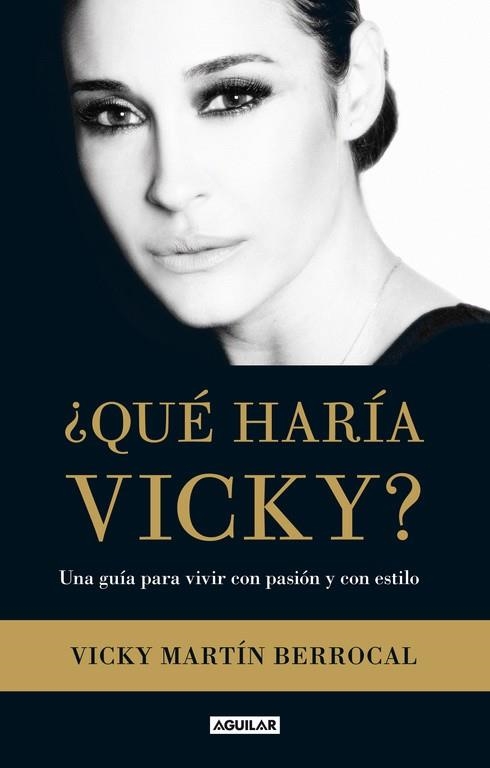 QUÉ HARÍA VICKY? UNA GUÍA PARA VIVIR CON PASIÓN Y CON ESTILO | 9788403013360 | MARTÍN BERROCAL,VICKY (1973,SEVILLA) | Libreria Geli - Librería Online de Girona - Comprar libros en catalán y castellano