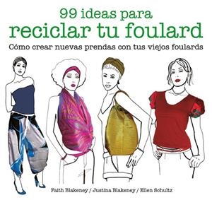 99 IDEAS PARA RECICLAR TU FOULARD | 9788425229053 | BLAKENEY,FAITH/BLAKENEY,JUSTINA/SCHULTZ,ELLEN | Llibreria Geli - Llibreria Online de Girona - Comprar llibres en català i castellà
