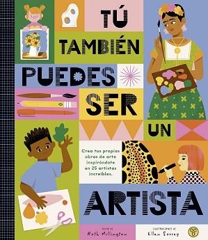 TÚ TAMBIÉN PUEDES SER UN ARTISTA | 9788419262479 | MILLINGTON, RUTH | Libreria Geli - Librería Online de Girona - Comprar libros en catalán y castellano