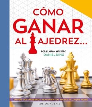 CÓMO GANAR AL AJEDREZ... ESCRITO POR EL GRAN MAESTRO DANIEL KING | 9788410043282 | KING, DANIEL | Libreria Geli - Librería Online de Girona - Comprar libros en catalán y castellano