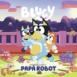 BLUEY.UN CUENTO.PAPÁ ROBOT | 9788448869090 | BLUEY | Llibreria Geli - Llibreria Online de Girona - Comprar llibres en català i castellà
