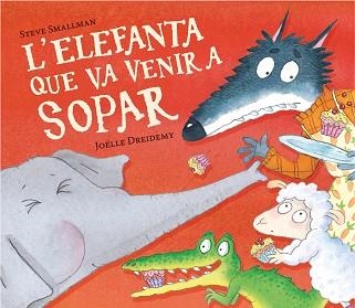 L'ELEFANTA QUE VA VENIR A SOPAR (L'OVELLETA QUE VA VENIR A SOPAR) | 9788448868789 | SMALLMAN, STEVE | Libreria Geli - Librería Online de Girona - Comprar libros en catalán y castellano