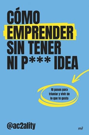 CÓMO EMPRENDER SIN TENER NI PUTA IDEA | 9788427053076 | AC2ALITY | Libreria Geli - Librería Online de Girona - Comprar libros en catalán y castellano