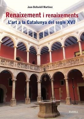 RENAIXEMENT I RENAIXEMENTS.L'ART A LA CATALUNYA DEL SEGLE XVI | 9788417116996 | BELLSOLELL MARTÍNEZ,JOAN | Llibreria Geli - Llibreria Online de Girona - Comprar llibres en català i castellà