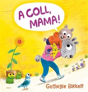 A COLL,MAMA! | 9788447953455 | BIRKETT, GEORGIE | Libreria Geli - Librería Online de Girona - Comprar libros en catalán y castellano